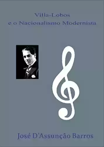 Livro PDF: Villa-Lobos e o Nacionalismo Modernista