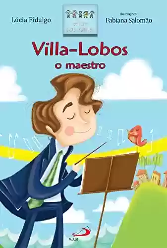 Livro PDF: Villa-Lobos o maestro (Brasileirinhos)
