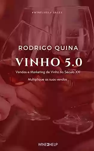 Livro PDF: Vinho 5.0: Vendas e Marketing de Vinho no Século XXI - Multiplique as suas vendas