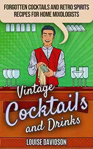 Livro PDF: Vintage Cocktails and Drinks: Forgotten Cocktails and Retro Spirits Recipes for Home Mixologists (Lost Recipes Vintage Cookbooks) (English Edition)