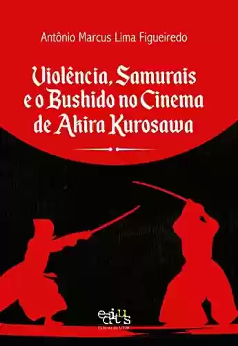 Livro PDF: Violência, Samurais e o Bushido no cinema de Akira Kurosawa