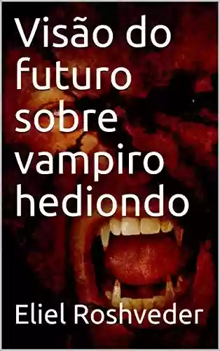 Livro PDF: Visão do futuro sobre vampiro hediondo (Série Contos de Suspense e Terror Livro 24)