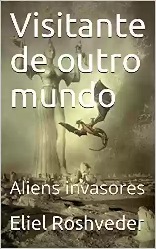 Capa do livro: Visitante de outro mundo: Aliens invasores (Contos de Suspense e Terror Livro 9) - Ler Online pdf