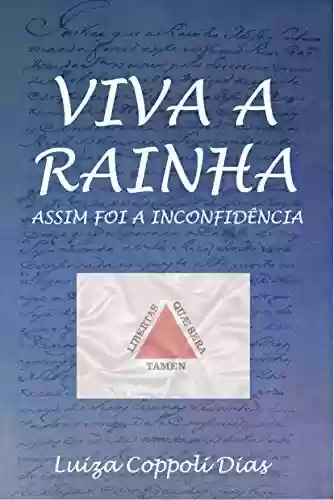 Capa do livro: Viva a Rainha - Assim foi a Inconfidência - Ler Online pdf
