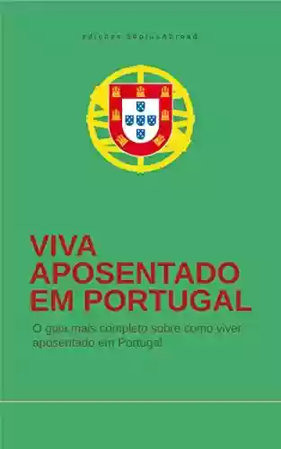 Livro PDF: Viva aposentado em Portugal: o fabuloso guia para aposentados brasileiros