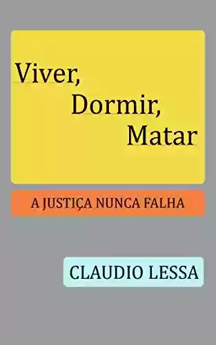 Livro PDF: Viver, Dormir, Matar: A Justiça Nunca Falha