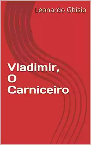 Capa do livro: Vladimir, O Carniceiro - Ler Online pdf