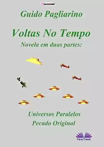 Capa do livro: Voltas no Tempo : Novela em duas partes: Universos Paralelos - Pecado Original - Ler Online pdf