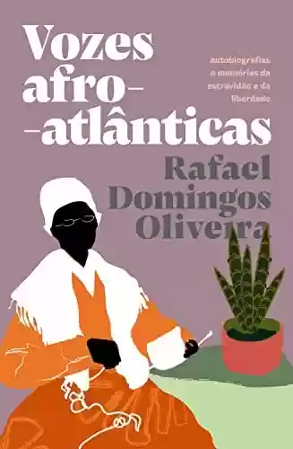 Livro PDF: Vozes afro-atlânticas: autobiografias e memórias da escravidão e da liberdade