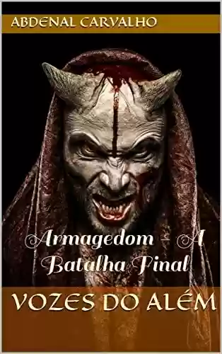 Capa do livro: Vozes do Além: Armagedom - A Batalha Final (Fiction and Horror) - Ler Online pdf