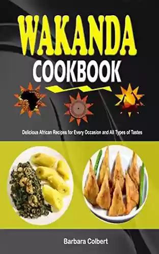 Capa do livro: Wakanda Cookbook: Delicious African Recipes for Every Occasion and All Types of Tastes (English Edition) - Ler Online pdf