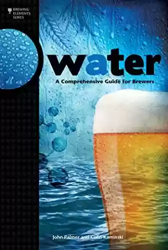 Capa do livro: Water: A Comprehensive Guide for Brewers (Brewing Elements) (English Edition) - Ler Online pdf