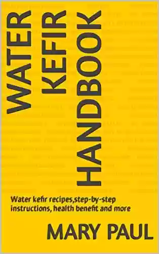 Capa do livro: Water kefir handbook: Water kefir recipes,step-by-step instructions, health benefit and more (English Edition) - Ler Online pdf