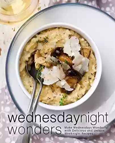 Livro PDF Wednesday Night Wonders: Make Wednesdays Wonderful with Delicious and Unique Weeknight Recipes (English Edition)