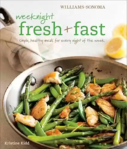 Livro PDF: Weeknight Fresh & Fast: Simple, Healthy Meals for Every Night of the Week (Williams-Sonoma) (English Edition)