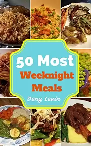 Livro PDF Weeknight Meals : 50 Delicious of Weeknight Meals Recipes (Weeknight Meals, Weeknight Dinners, Weeknight Meals Cookbook, Weeknight Meals Books, Weeknight ... Meals for beginners) (English Edition)