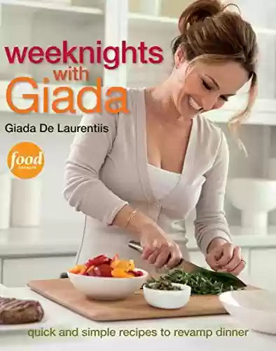 Livro PDF: Weeknights with Giada: Quick and Simple Recipes to Revamp Dinner: A Cookbook (English Edition)