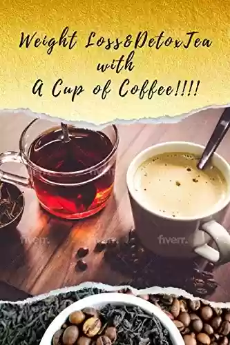 Capa do livro: WEIGHT LOSS & DETOX TEA WITH A CUP OF COFFEE: Tea And Coffee Recipes For Weight Loss (English Edition) - Ler Online pdf