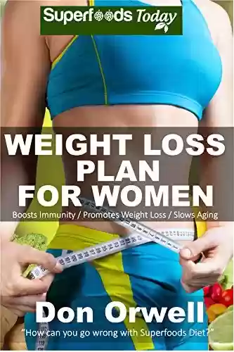 Livro PDF: Weight Loss Plan For Women: Weight Maintenance Diet, Gluten Free Diet, Wheat Free Diet, Heart Healthy Diet, Whole Foods Diet,Antioxidants & Phytochemicals, ... loss meal plans Book 73) (English Edition)