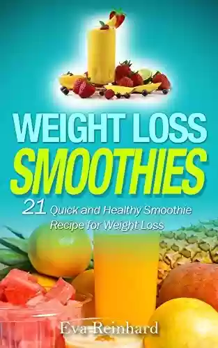 Livro PDF: Weight Loss Smoothies: 21 Quick and Healthy Smoothie Recipe for Weight Loss (Juice Recipes, Healthy Living, Smoothie Cleanse, Juice Detox, Raw Diet, Boost Health, Rapid Weight Loss) (English Edition)