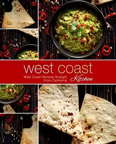Capa do livro: West Coast Kitchen: West Coast Recipes Straight from California (2nd Edition) (English Edition) - Ler Online pdf