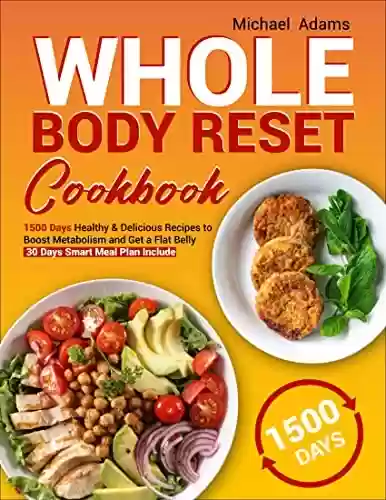 Livro PDF: Whole Body Reset Cookbook: 1500 Days Healthy & Delicious Recipes to Boost Metabolism and Get a Flat Belly | 30 Days Smart Meal Plan Include (English Edition)