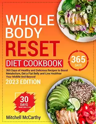 Livro PDF: Whole Body Reset Diet Cookbook: 365 Days of Healthy and Delicious Recipes to Boost Metabolism, Get a Flat Belly and Live Healthier Your Midlife And Beyond (English Edition)