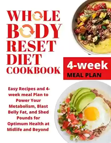 Livro PDF: WHOLE BODY RESET DIET COOKBOOK: Easy Recipes and 4-week meal Plan to Power Your Metabolism, Blast Belly Fat, and Shed Pounds for Optimum Health at Midlife and Beyond (English Edition)