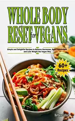 Livro PDF: Whole Body Reset for Vegans: Simple and Delightful Recipes to Balance Hormones, Reset Metabolism, and Lose Weight the Vegan Way (English Edition)
