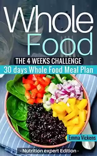 Livro PDF: Whole Food Diet: The 4 weeks challenge cookbook meal plan to weight-loss & live healthy (whole diet, clean eating, whole food cookbook, weight loss, four ... food recipes, whole foods) (English Edition)
