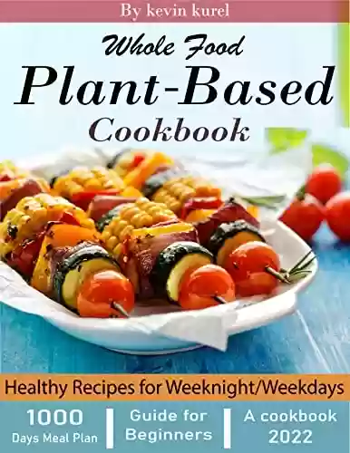 Livro PDF: Whole Food Plant-Based Cookbook: 1000 Days Meal Plan & Healthy Recipes for Weeknight/Weekdays (English Edition)