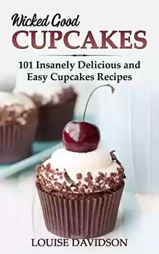 Livro PDF Wicked Good Cupcakes: Insanely Delicious and Easy Cupcake Recipes (Easy Baking Cookbook Book 4) (English Edition)
