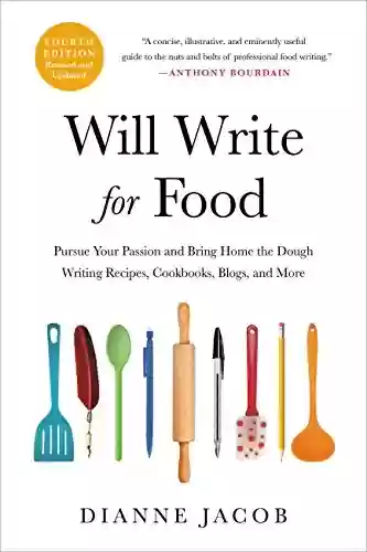 Capa do livro: Will Write for Food: Pursue Your Passion and Bring Home the Dough Writing Recipes, Cookbooks, Blogs, and More (English Edition) - Ler Online pdf