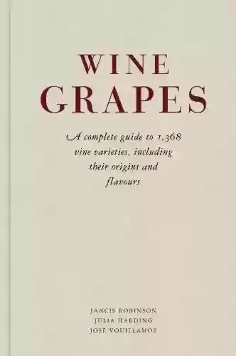 Livro PDF Wine Grapes: A complete guide to 1,368 vine varieties, including their origins and flavours (ALLEN LANE) (English Edition)