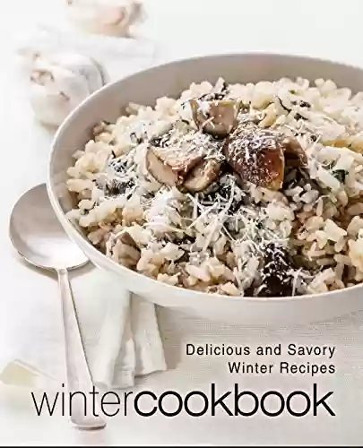 Livro PDF Winter Cookbook: Delicious and Savory Winter Recipes (2nd Edition) (English Edition)