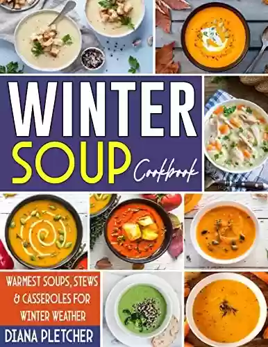Capa do livro: Winter Soup Cookbook: Warmest Soups, Stews & Casseroles For Winter Weather (English Edition) - Ler Online pdf
