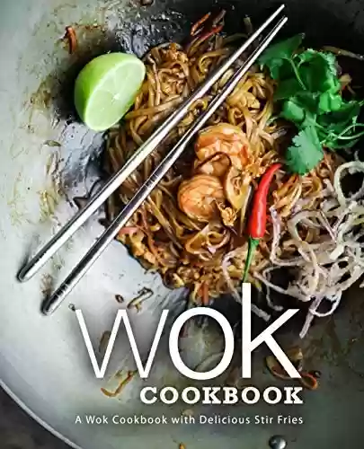 Capa do livro: Wok Cookbook: A Wok Cookbook with Delicious Stir Fries (English Edition) - Ler Online pdf