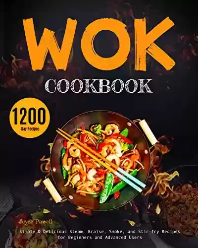 Livro PDF: Wok Cookbook: Simple & Delicious Steam, Braise, Smoke, and Stir-fry Recipes for Beginners and Advanced Users (English Edition)
