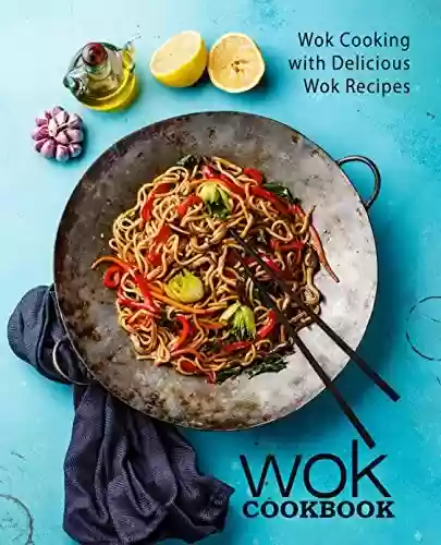 Livro PDF: Wok Cookbook: Wok Cooking with Delicious Wok Recipes (2nd Edition) (English Edition)