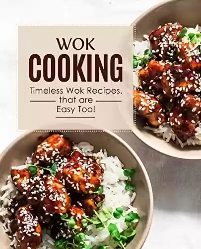 Capa do livro: Wok Cooking: Timeless Wok Recipes that are Easy Too! (2nd Edition) (English Edition) - Ler Online pdf
