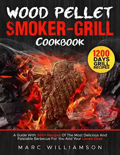 Livro PDF: Wood Pellet Smoker-Grill Cookbook: A Guide With 200+ Recipes Of The Most Delicious And Palatable Barbecue For You And Your Loved Ones (English Edition)