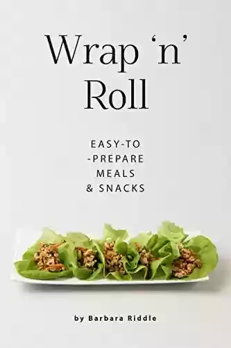 Livro PDF: Wrap ‘n’ Roll: Easy-to-Prepare Meals & Snacks (English Edition)