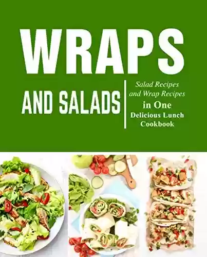 Livro PDF Wraps and Salads: Salad Recipes and Wraps Recipes in One Delicious Lunch Cookbook (English Edition)