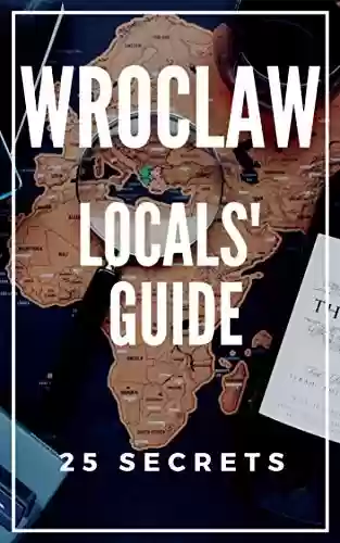 Livro PDF: Wroclaw 25 Secrets 2023 - The Locals Travel Guide to Wroclaw Poland: Skip the tourist traps and explore like a local (English Edition)