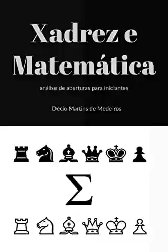 Capa do livro: Xadrez e Matemática: análise de aberturas para iniciantes - Ler Online pdf