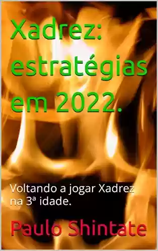Livro PDF: Xadrez: estratégias em 2022.: Voltando a jogar Xadrez na 3ª idade.