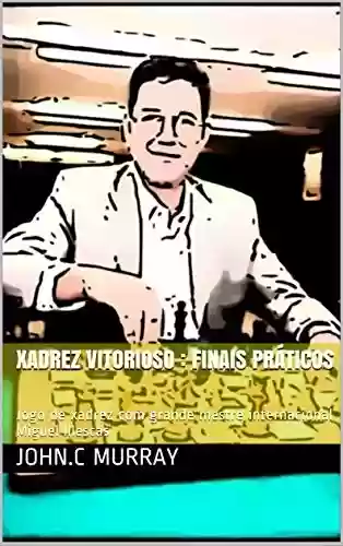Livro PDF: Xadrez Vitorioso : finais práticos: Jogo de xadrez com grande mestre internacional Miguel Illescas