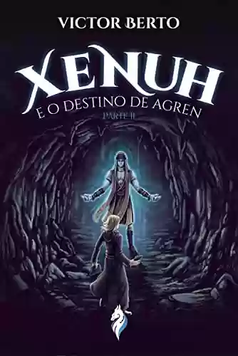 Capa do livro: Xenuh e o Destino de Agren parte II - Ler Online pdf