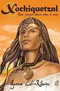 Capa do livro: Xochiquetzal: uma princesa asteca entre os incas - Ler Online pdf