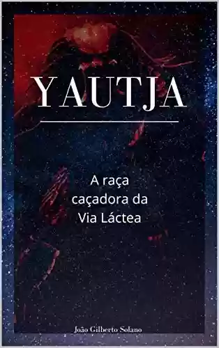 Livro PDF: Yautja: A raça caçadora da Via Láctea
